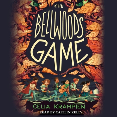 The Bellwoods Game - Krampien, Celia, and Kelly, Caitlin (Read by)