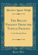 The Beloit Pageant from the Turtle Pageant: To the Flaming Wheel (Classic Reprint)