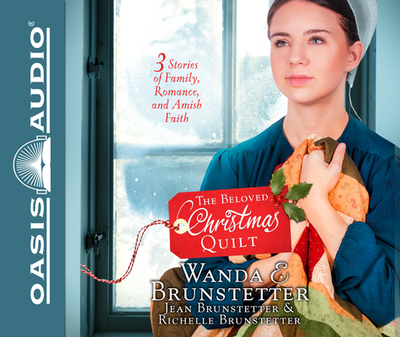 The Beloved Christmas Quilt: Three Stories of Family, Romance, and Amish Faith - Brunstetter, Wanda E, and Brunstetter, Jean, and Brunstetter, Richelle
