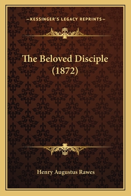 The Beloved Disciple (1872) - Rawes, Henry Augustus