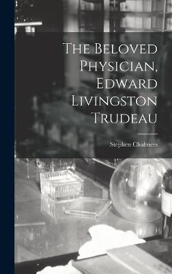 The Beloved Physician, Edward Livingston Trudeau - Chalmers, Stephen