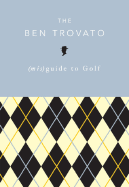 The Ben Trovato (Mis)Guide to Golf