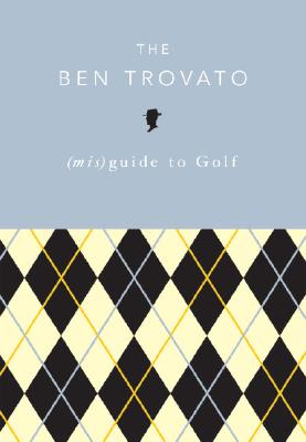 The Ben Trovato (Mis)Guide to Golf - Trovato, Ben