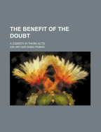 The Benefit of the Doubt: A Comedy in Three Acts