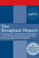 The Benghazi Report: Final Report of the Select Committee on the Events Surrounding the 2012 Terrorist Attack in Benghazi together with Additional and Minority Views