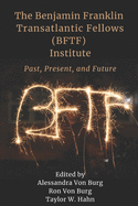 The Benjamin Franklin Transatlantic Fellows (BFTF) Institute: Past, Present, and Future