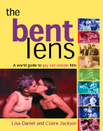 The Bent Lens: 2nd Edition: A World Guide to Gay & Lesbian Film - Walsh, James I, and Daniel, Lisa, and Jackson, Claire