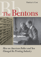 The Bentons: How an American Father and Son Changed the Printing Industry