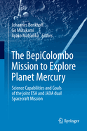 The BepiColombo Mission to Explore Planet Mercury: Science Capabilities and Goals of the joint ESA and JAXA dual Spacecraft Mission