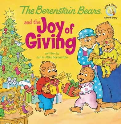 The Berenstain Bears and the Joy of Giving: The True Meaning of Christmas - Berenstain, Jan, and Berenstain, Mike