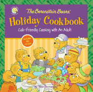 The Berenstain Bears' Holiday Cookbook: Cub-Friendly Cooking with an Adult