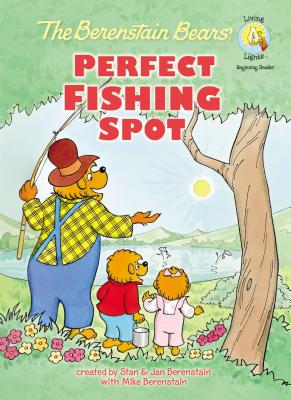 The Berenstain Bears' Perfect Fishing Spot - Berenstain, Mike, and Berenstain, Stan, and Berenstain, Jan