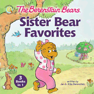 The Berenstain Bears Sister Bear Favorites: 3 Books in 1