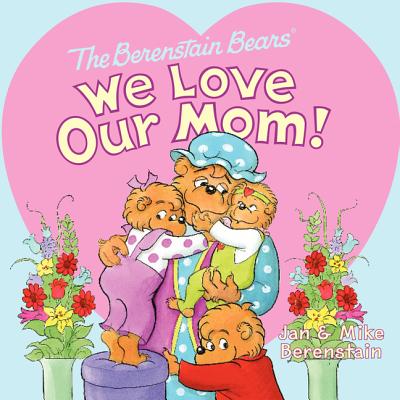 The Berenstain Bears: We Love Our Mom! - Berenstain, Jan