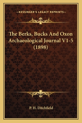 The Berks, Bucks and Oxon Archaeological Journal V1-5 (1898) - Ditchfield, P H (Editor)