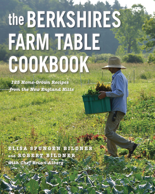 The Berkshires Farm Table Cookbook: 125 Homegrown Recipes from the Hills of New England - Bildner, Elisa Spungen, and Bildner, Robert, and Alberg, Brian