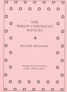 The "Berlin Chronicle" Notices: By Walter Benjamin