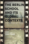 The Berlin School and Its Global Contexts: A Transnational Art Cinema