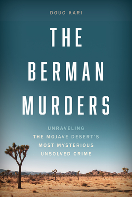 The Berman Murders: Unraveling the Mojave Desert's Most Mysterious Unsolved Crime - Kari, Doug