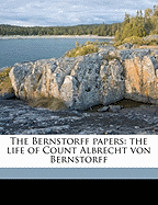 The Bernstorff Papers: The Life of Count Albrecht Von Bernstorff; Volume 2