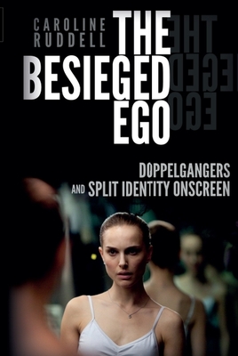 The Besieged Ego: Doppelgangers and Split Identity Onscreen - Ruddell, Caroline