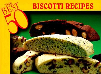 The Best 50 Biscotti Recipes - Karoff, Barbara