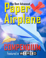 The Best Advanced Paper Airplane Compendium (Color Edition): Featured in Wired