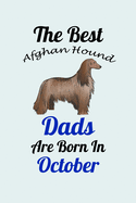 The Best Afghan Hound Dads Are Born In October: Unique Notebook Journal For Afghan Hound Owners and Lovers, Funny Birthday NoteBook Gift for Women, Men, Kids, Boys & Girls./ Great Diary Blank Lined Pages for College, School, Home, Work & Journaling.
