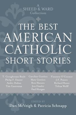 The Best American Catholic Short Stories: A Sheed & Ward Collection - McVeigh, Daniel (Editor), and Schnapp, Patricia (Editor), and Gordon, Caroline (Contributions by)