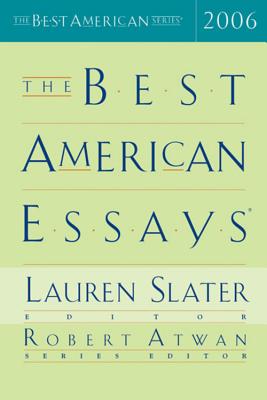 The Best American Essays 2006 - Slater, Lauren (Editor), and Atwan, Robert (Editor)