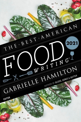 The Best American Food Writing 2021 - Hamilton, Gabrielle, and Killingsworth, Silvia