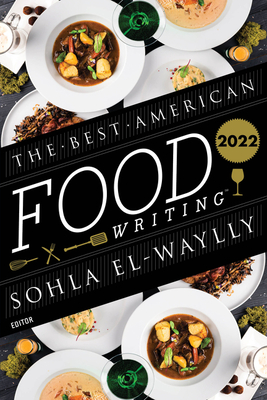 The Best American Food Writing 2022 - El-Waylly, Sohla, and Killingsworth, Silvia