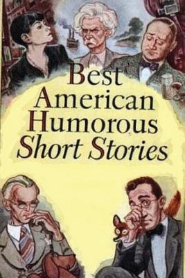 The Best American Humorous Short Stories - Holmes, Oliver Wendell, and Johnston, Richard Malcolm, and Kirkland, Caroline M