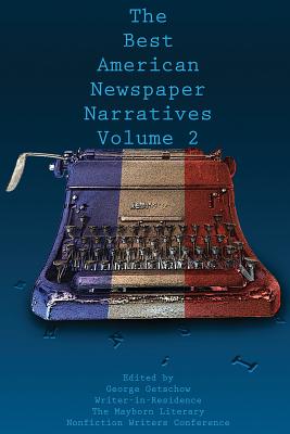 The Best American Newspaper Narratives, Volume 2 - Getschow, George (Editor)