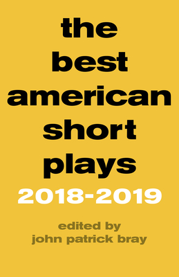 The Best American Short Plays 2018-2019 - Bray, John Patrick (Editor)