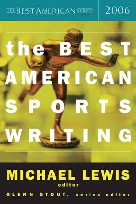 The Best American Sports Writing 2006 - Stout, Glenn, and Lewis, Michael