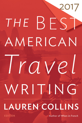 The Best American Travel Writing 2017 - Wilson, Jason