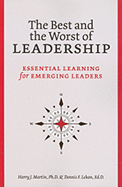 The Best and Worst of Leadership: Essential Learning for Emerging Leaders