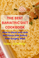 The Best Bariatric Diet Cookbook: How to blend and cook Nutritious Diet Before Post-Surgery Meal