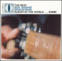 The Best Blues Album in the World Ever - Various Artists