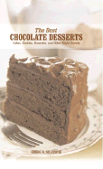 The Best Chocolate Desserts: Cakes, Cookies, Brownies, and Other Sinful Sweets