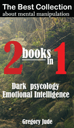 The best collection of information about mental manipulation 2 books in 1: Dark psycology - Emotional Intelligence