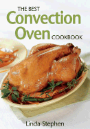 The Best Convection Oven Cookbook - Stephen, Linda