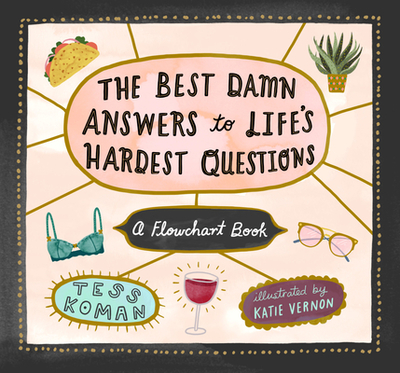 The Best Damn Answers to Life's Hardest Questions: A Flowchart Book - Koman, Tess