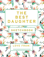 The Best Daughter: Blank Sketchbook, Draw, Paint or Scrapbook, 8.5 x 11 inches