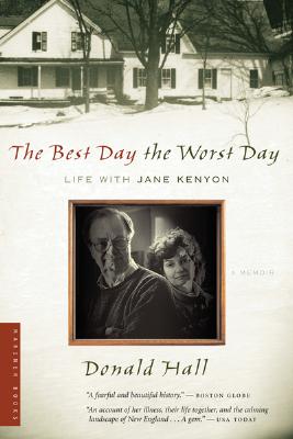 The Best Day the Worst Day: Life with Jane Kenyon - Hall, Donald