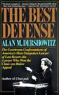 The Best Defense: The Courtroom Confrontations of America's Most Outspoken Lawyer of Last Resort-- The Lawyer Who Won the Claus Von Bulow Appeal