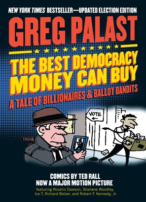 The Best Democracy Money Can Buy: A Tale of Billionaires & Ballot Bandits - Palast, Greg, and Kennedy, Robert F (Introduction by)