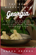 The Best Dishes from Georgia: A Beginner's Guide to Easy Recipes of Delicious Home-Cooked Georgian Food