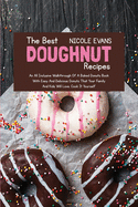 The Best Doughnut Recipes: An All Inclusive Walkthrough of a Baked Donuts Book with Easy and Delicious Donuts That Your Family and Kids Will Love